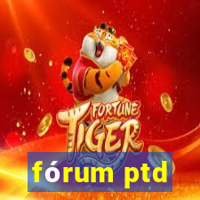 fórum ptd